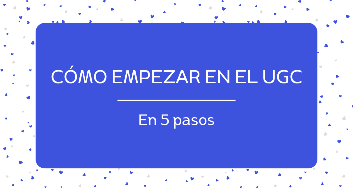 Cómo empezar en el UGC